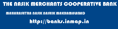 THE NASIK MERCHANTS COOPERATIVE BANK LIMITED  MAHARASHTRA NASIK NASHIK MAKHAMALABAD  banks information 
